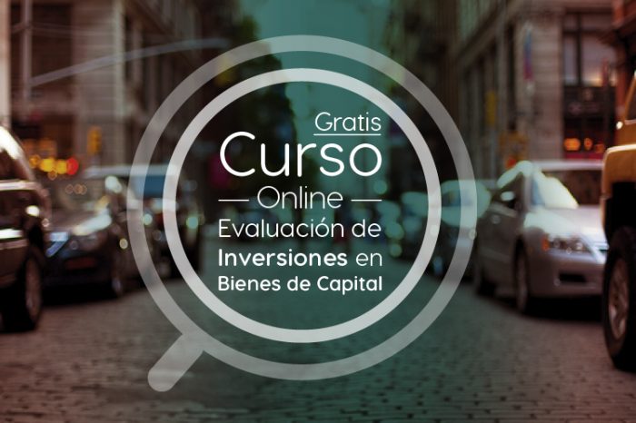 Curso Gratis Online "Evaluación de inversiones en Bienes de Capital" Universidad Nacional Autónoma de México